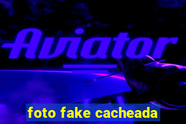 foto fake cacheada